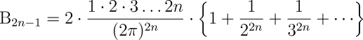 {\rm B}_{2n-1}=2\cdot\frac{1\cdot 2\cdot 3\ldots 2n}{(2\pi )^{2n}}\cdot\left\{1+\frac{1}{2^{2n}}+\frac{1}{3^{2n}}+\cdots\right\}